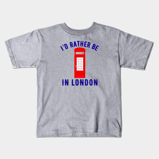 I’d rather be in London Kids T-Shirt by MessageOnApparel